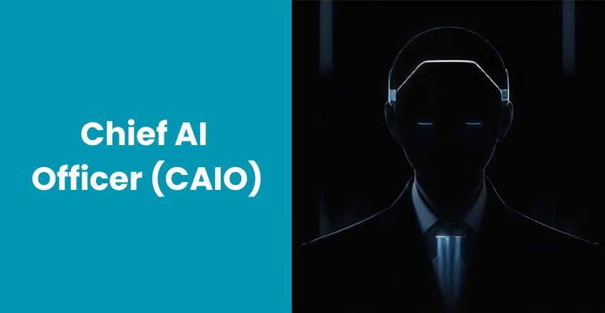 Chief AI Officer (CAIO): The Role in Harnessing AI for Business Transformation